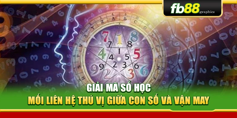 Giải Mã Số Học – Mối Liên Hệ Thú Vị Giữa Con Số Và Vận May