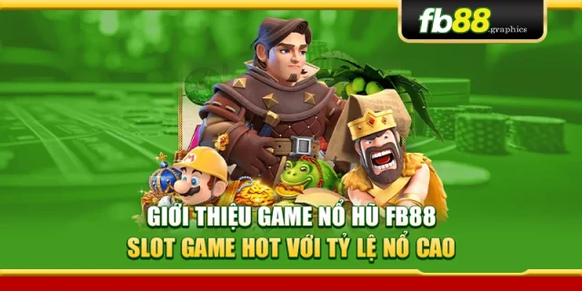 Giới Thiệu Game Nổ Hũ FB88 – Slot Game Hot Với Tỷ Lệ Nổ Cao