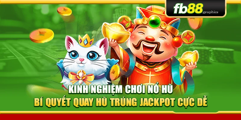 Kinh Nghiệm Chơi Nổ Hũ – Bí Quyết Quay Hũ Trúng Jackpot Cực Dễ